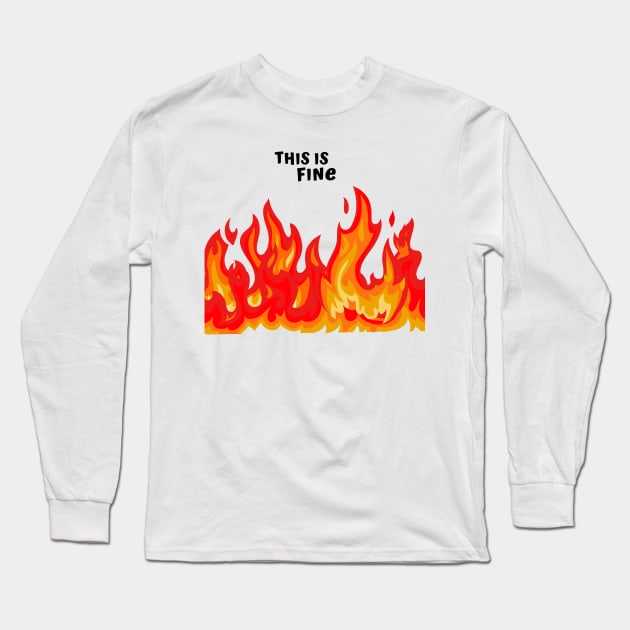 "This is fine" in black with flames in red, orange, and yellow Long Sleeve T-Shirt by PlanetSnark